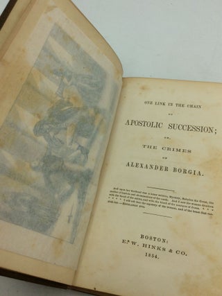 ONE LINK IN THE CHAIN OF APOSTOLIC SUCCESSION; Or, The Crimes of Alexander Borgia