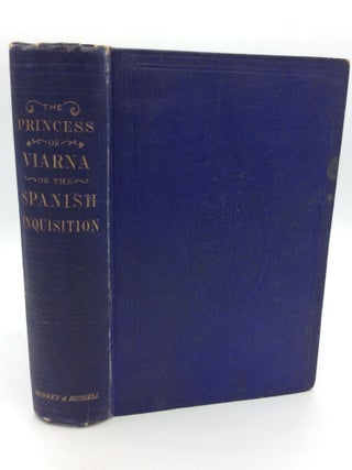 Item #204523 THE PRINCESS OF VIARNA: Or, the Spanish Inquisition, In the Reign of the Emperor...