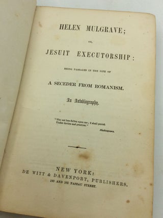 HELEN MULGRAVE; Or, Jesuit Executorship: Being Passages in the Life of a Seceder from Romanism. An Autobiography.