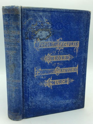 Item #204565 POPULAR LECTURES ON THE ERRORS OF THE ROMAN CATHOLIC CHURCH By Some of the Most...