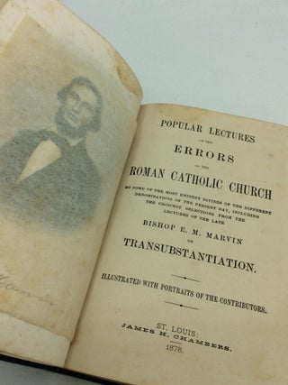 POPULAR LECTURES ON THE ERRORS OF THE ROMAN CATHOLIC CHURCH By Some of the Most Eminent Divines of the Different Denominations of the Present Day, Including the Choicest Selections from the Lectures of the Late Bishop E.M. Marvin on Transubstantiation