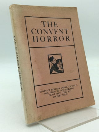 Item #204653 THE CONVENT HORROR: Story of Barbara Ubryk - Twenty-One Years in the Dungeon, Eight...