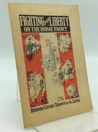 Item #204673 FIGHTING FOR LIBERTY ON THE HOME FRONT: Freedom Lovers Thrown to the Lions