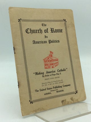 Item #204716 THE CHURCH OF ROME IN AMERICAN POLITICS