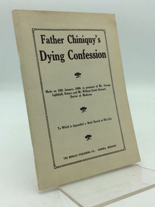 Item #204723 FATHER CHINIQUY'S DYING CONFESSION Made on 16th January, 1899, in Presence of Mr....