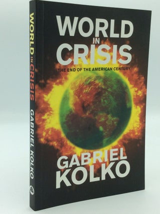 Item #205513 WORLD IN CRISIS: The End of the American Century. Gabriel Kolko