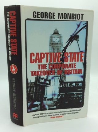 Item #205565 CAPTIVE STATE: The Corporate Takeover of Britain. George Monbiot