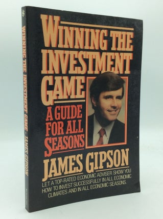 Item #205588 WINNING THE INVESTMENT GAME: A Guide for All Seasons. James H. Gipson