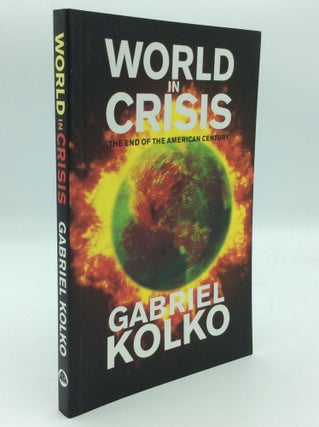 Item #205599 WORLD IN CRISIS: The End of the American Century. Gabriel Kolko