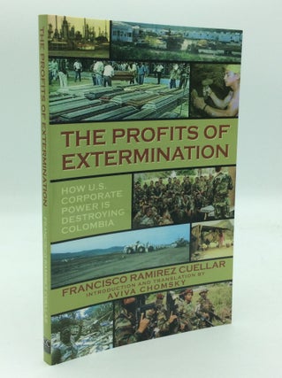 Item #205600 THE PROFITS OF EXTERMINATION: How U.S. Corporate Power is Destroying Colombia....