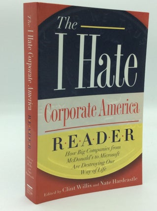 Item #205601 THE I HATE CORPORATE AMERICA READER: How Big Companies from McDonald's to Microsoft...