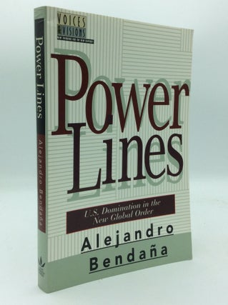 Item #205618 POWER LINES: U.S. Domination in the New Global Order. Alejandro Bendana