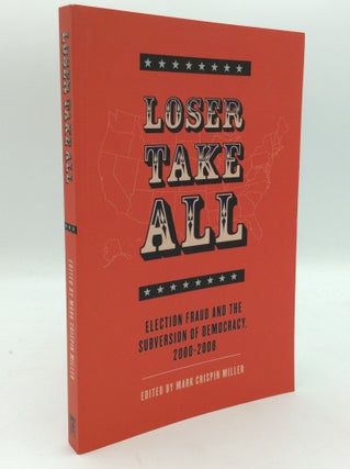 Item #205644 LOSER TAKE ALL: Election Fraud and the Subversion of Democracy, 2000-2008. ed Mark...