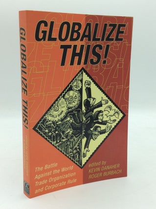 Item #205646 GLOBALIZE THIS! The Battle Against the World Trade Organization and Corporate Rule....