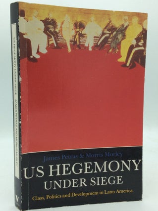 Item #205649 U.S. HEGEMONY UNDER SIEGE: Class, Politics and Development in Latin America. James...