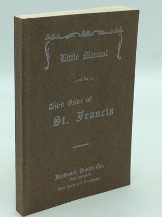 Item #205673 LITTLE MANUAL OF THE THIRD ORDER OF ST. FRANCIS Translated, Adapted and Enlarged...