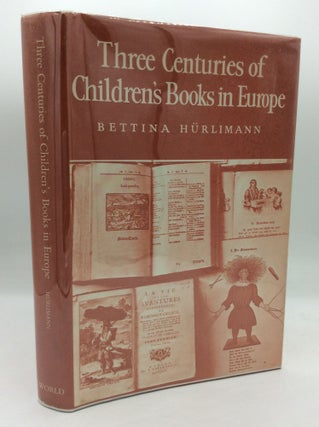 Item #205692 THREE CENTURIES OF CHILDREN'S BOOKS IN EUROPE. Bettina Hurlimann, trans. and ed...