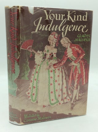 Item #205802 YOUR KIND INDULGENCE: A Romance of the Theatre in Old New York. Gladys Malvern
