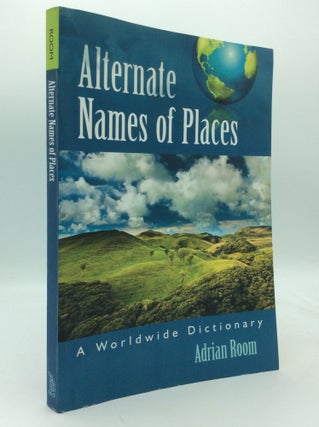 Item #205811 ALTERNATE NAMES OF PLACES: A Worldwide Dictionary. Adrian Room