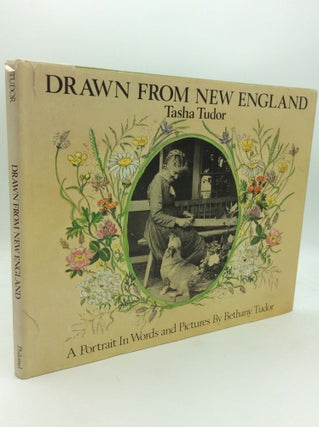 Item #205829 DRAWN FROM NEW ENGLAND: Tasha Tudor - A Portrait in Words and Pictures. Bethany Tudor