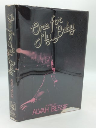 Item #205877 ONE FOR MY BABY. Alvah Bessie