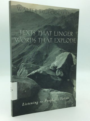 Item #205957 TEXTS THAT LINGER WORDS THAT EXPLODE: Listening to Prophetic Voices. Walter...