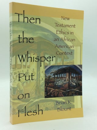Item #205985 THEN THE WHISPER PUT ON FLESH: New Testament Ethics in an African American Context....