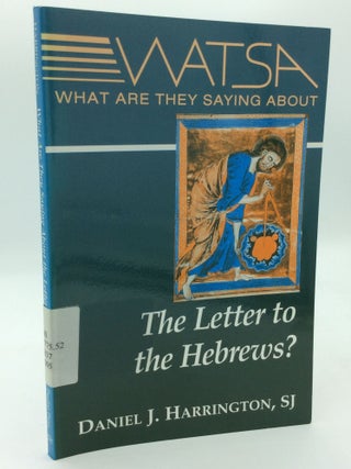 Item #206648 WHAT ARE THEY SAYING ABOUT THE LETTER TO THE HEBREWS? S. J Daniel J. Harrington