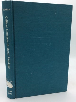 Item #206698 CRITICAL CONCERNS IN MORAL THEOLOGY. Charles E. Curran