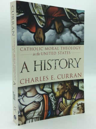 Item #206707 CATHOLIC MORAL THEOLOGY IN THE UNITED STATES. Charles E. Curran