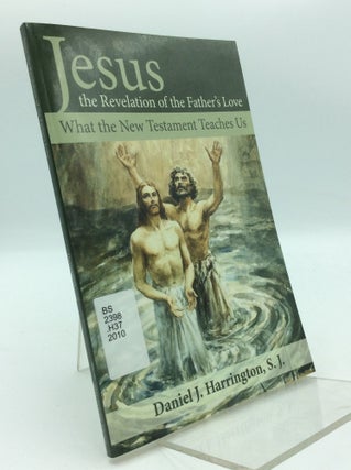 Item #206750 JESUS THE REVELATION OF THE FATHER'S LOVE: What the New Testament Teaches Us. S. J...