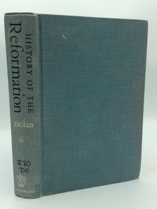 Item #206823 HISTORY OF THE REFORMATION: A Conciliatory Assessment of Opposite Views. John P. Dolan