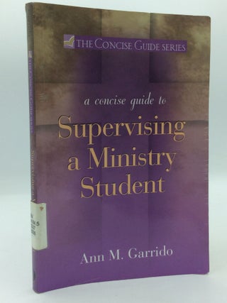 Item #206849 A CONCISE GUIDE TO SUPERVISING A MINISTRY STUDENT. Ann M. Garrido
