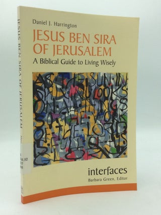 Item #207528 JESUS BEN SIRA OF JERUSALEM: A Biblical Guide to Living Wisely. S. J Daniel J....