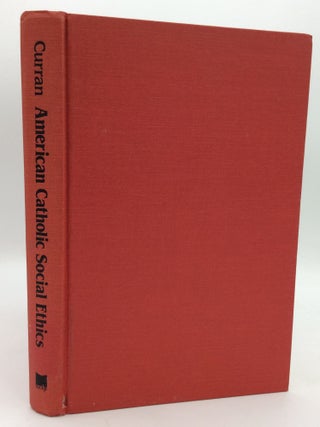 Item #207571 AMERICAN CATHOLIC SOCIAL ETHICS: Twentieth-Century Approaches. Charles E. Curran