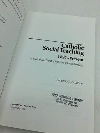 CATHOLIC SOCIAL TEACHING 1891-Present: A Historical, Theological, and Ethical Analysis