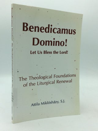 Item #207647 BENEDICAMUS DOMINO! Let us Bless the Lord! The Theological Foundations of the...