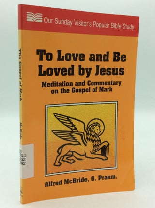 Item #207807 TO LOVE AND BE LOVED BY JESUS: Meditation and Commentary on the Gospel of Mark. O....