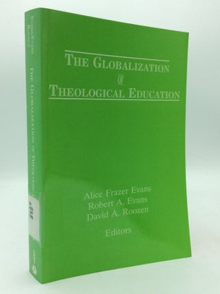 Item #207832 THE GLOBALIZATION OF THEOLOGICAL EDUCATION. Robert A. Evans Alice Frazer Evans,...