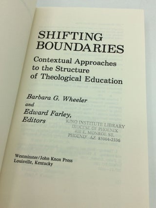 SHIFTING BOUNDARIES: Contextual Approaches to the Structure of Theological Education
