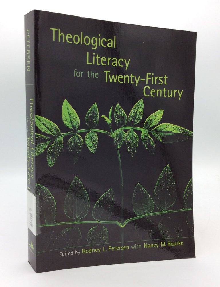 THEOLOGICAL LITERACY FOR THE TWENTY-FIRST CENTURY | Rodney L. Petersen ...