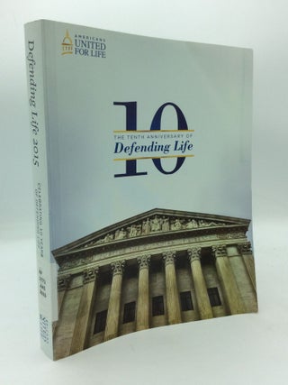 Item #208120 DEFENDING LIFE 2015: Celebrating Ten Years of Defending Life - A State-by-State...