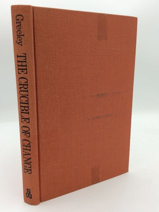 Item #208152 THE CRUCIBLE OF CHANGE: The Social Dynamics of Pastoral Practice. Andrew M. Greeley