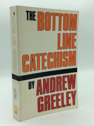 Item #208252 THE BOTTOM LINE CATECHISM For Contemporary Catholics. Andrew M. Greely