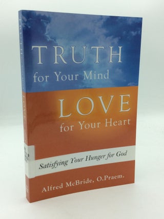 Item #208254 TRUTH FOR YOUR MIND LOVE FOR YOUR HEART: Satisfying Your Hunger for God. O. Praem...