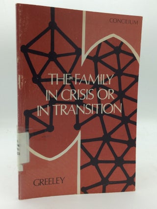 Item #208350 THE FAMILY IN CRISIS OR IN TRANSITION: A Sociological and Theological Perspective....