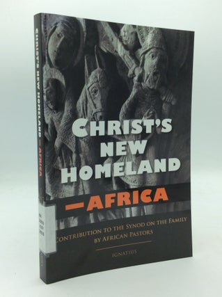 Item #208394 CHRIST'S NEW HOMELAND -- AFRICA Contribution to the Synod on the Family by African...