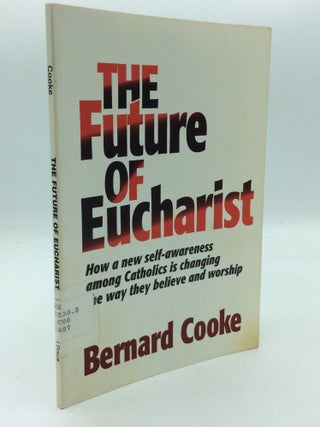 Item #208399 THE FUTURE OF EUCHARIST: How a New Self-Awareness Among Catholics is Changing the...