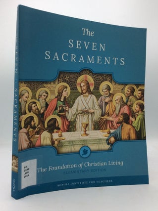 THE SEVEN SACRAMENTS: The Foundation of Christian Living - Elementary Edition