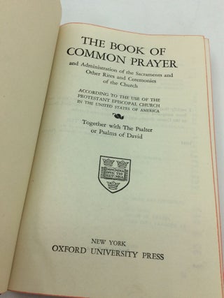 THE BOOK OF COMMON PRAYER and Administration of the Sacraments and Other Rites and Ceremonies of the Church According to the Use of the Protestant Episcopal Church in the United States of America Together with the Psalter or Psalms of David